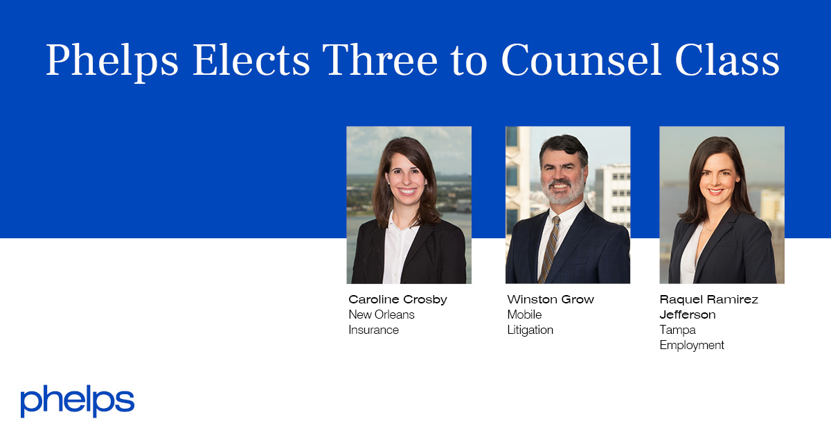 Phelps Elects Three to Counsel Class Phelps Dunbar LLP