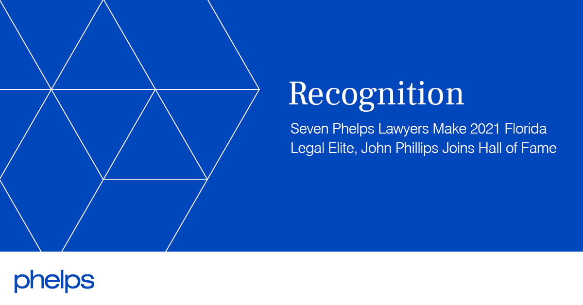 Seven Phelps Lawyers Make 2021 Florida Legal Elite, John Phillips Joins