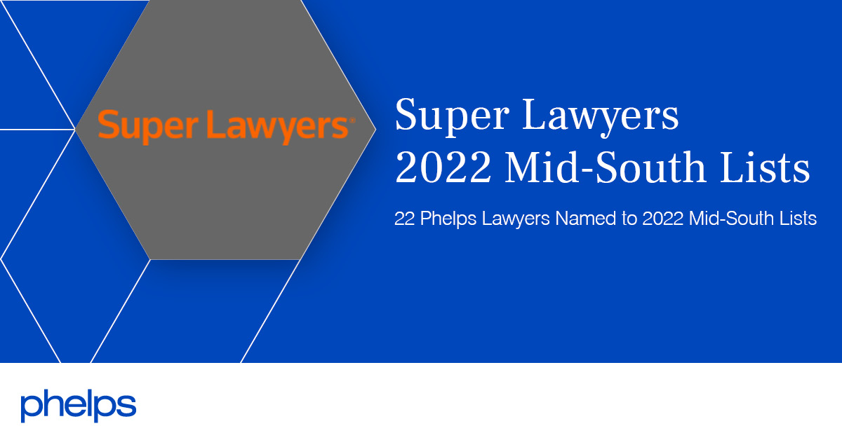 Super Lawyers Names 22 Phelps Lawyers to 2022 MidSouth Lists Phelps