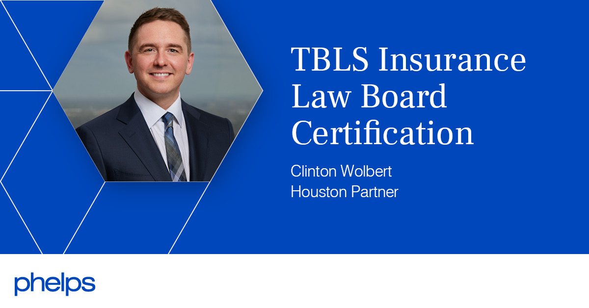 Clinton Wolbert Earns TBLS Insurance Law Board Certification Phelps