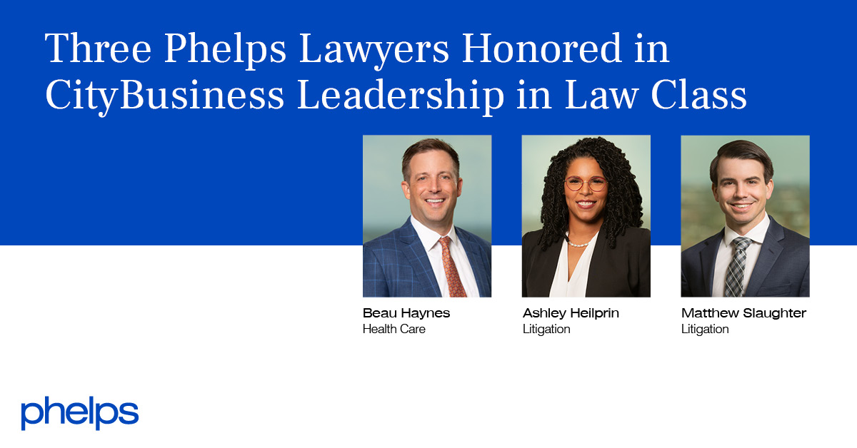 Three Phelps Lawyers Named to CityBusiness Leadership in Law Class