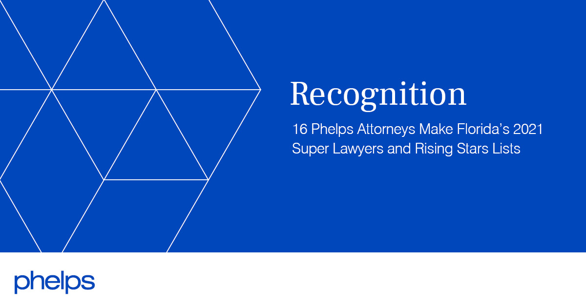 16 Phelps Attorneys Make Florida’s 2021 Super Lawyers and Rising Stars