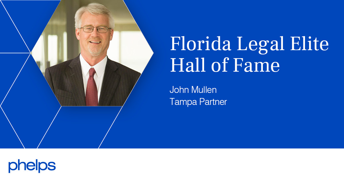 John Mullen Joins Florida Legal Elite Hall of Fame Phelps Dunbar LLP