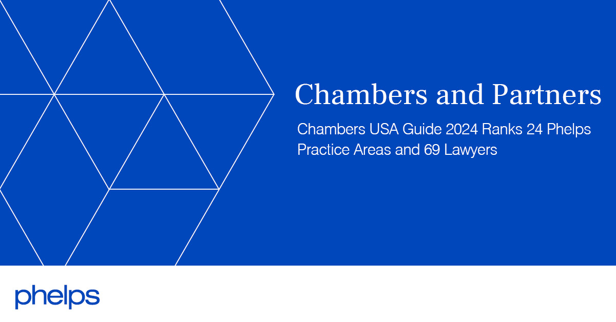 Chambers USA Guide 2024 Ranks 24 Phelps Practice Areas and 69 Lawyers